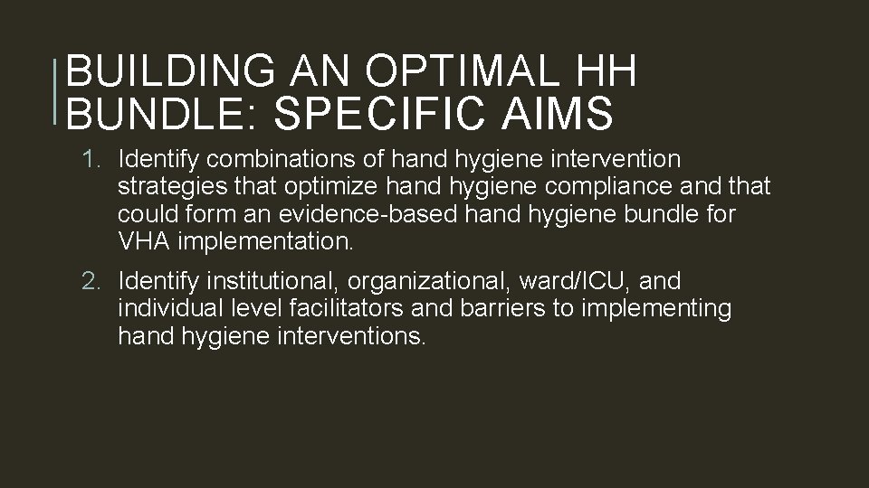 BUILDING AN OPTIMAL HH BUNDLE: SPECIFIC AIMS 1. Identify combinations of hand hygiene intervention