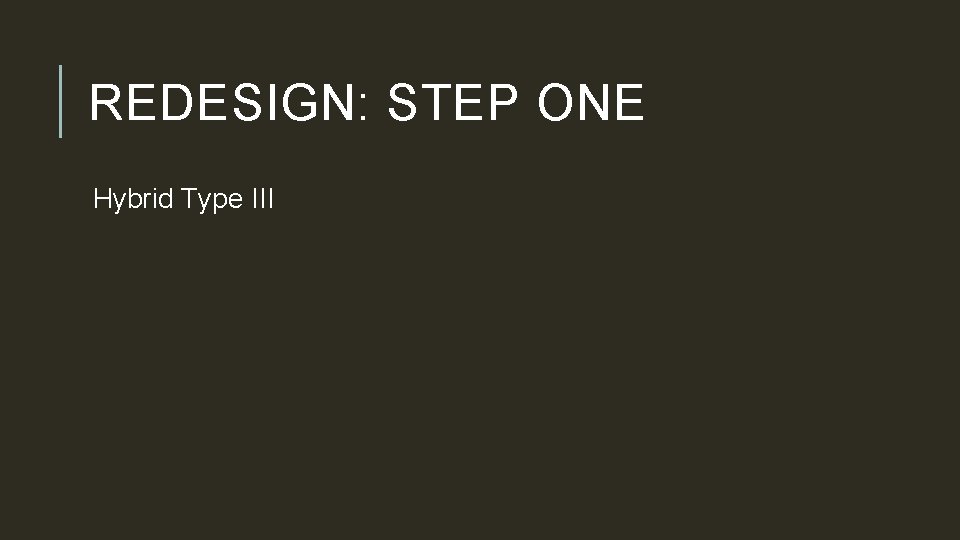 REDESIGN: STEP ONE Hybrid Type III 