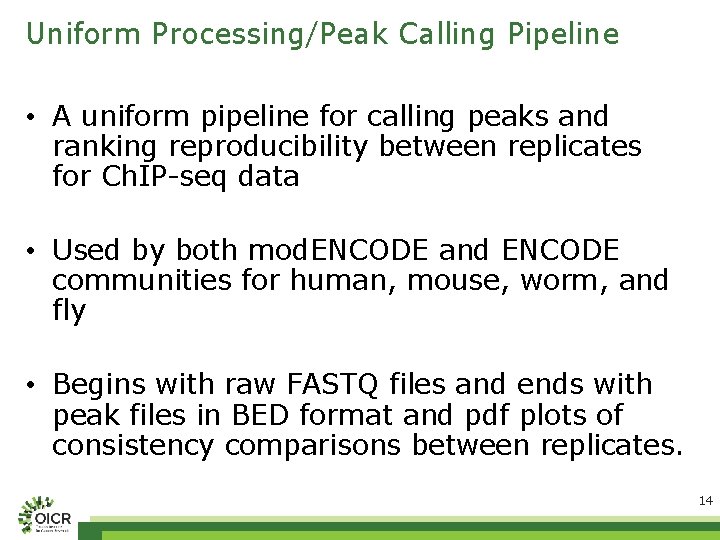 Uniform Processing/Peak Calling Pipeline • A uniform pipeline for calling peaks and ranking reproducibility
