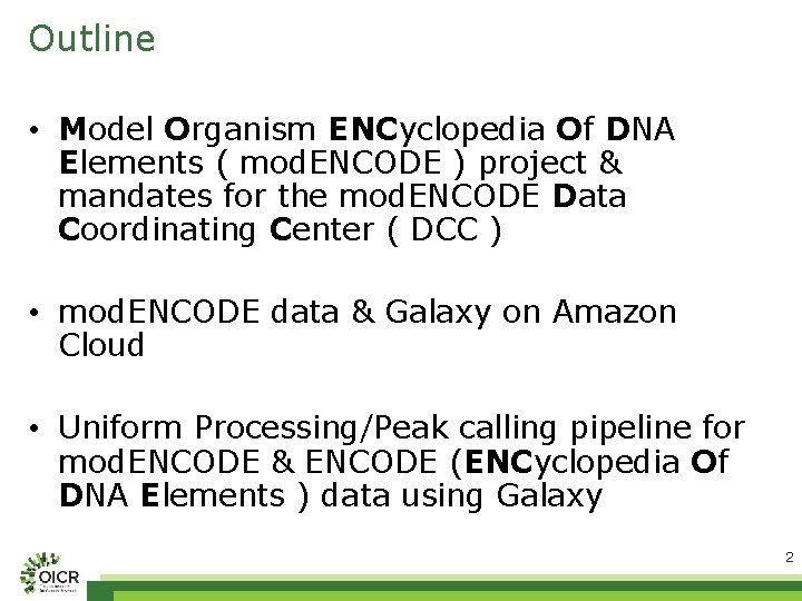Outline • Model Organism ENCyclopedia Of DNA Elements ( mod. ENCODE ) project &