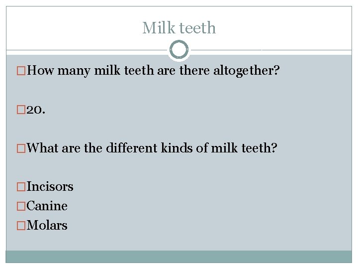 Milk teeth �How many milk teeth are there altogether? � 20. �What are the