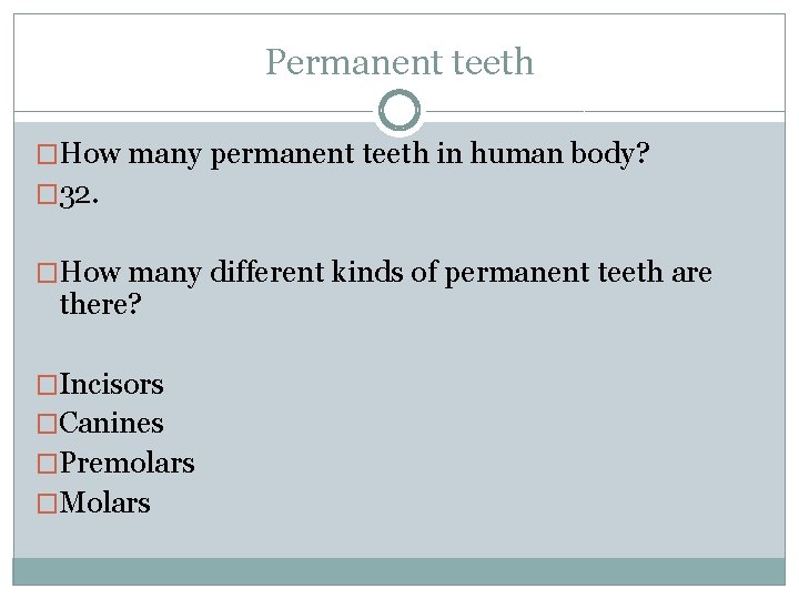 Permanent teeth �How many permanent teeth in human body? � 32. �How many different