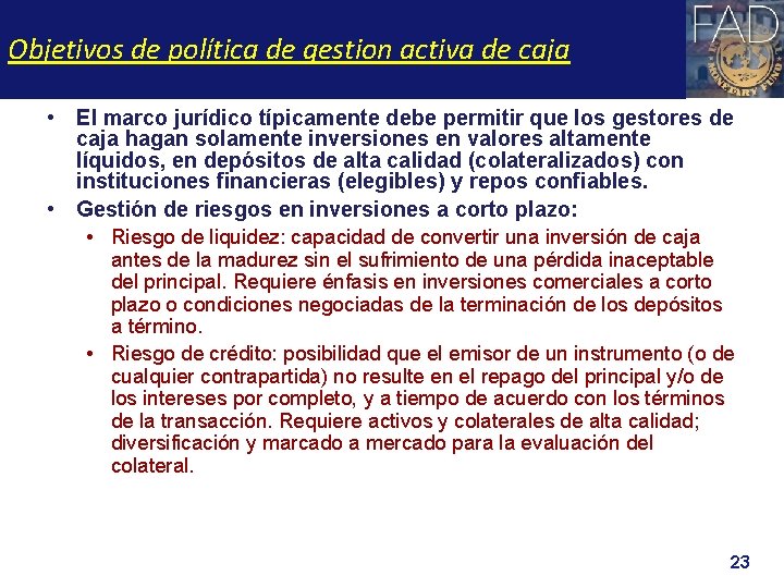 Objetivos de política de gestion activa de caja • El marco jurídico típicamente debe