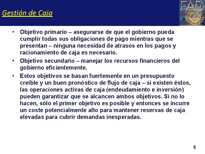 Gestión de Caja • Objetivo primario – asegurarse de que el gobierno pueda cumplir