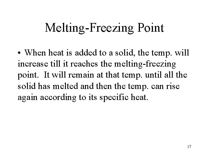 Melting-Freezing Point • When heat is added to a solid, the temp. will increase
