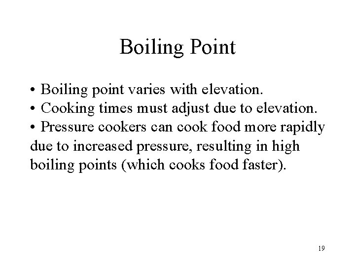 Boiling Point • Boiling point varies with elevation. • Cooking times must adjust due