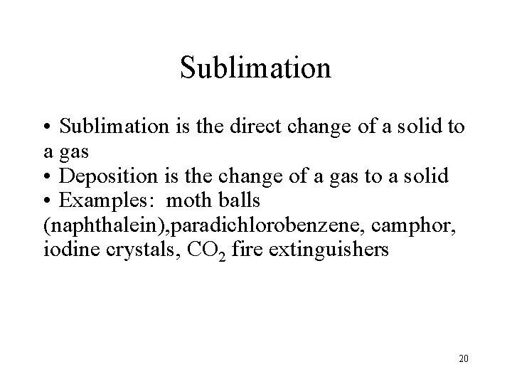Sublimation • Sublimation is the direct change of a solid to a gas •
