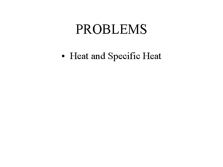 PROBLEMS • Heat and Specific Heat 