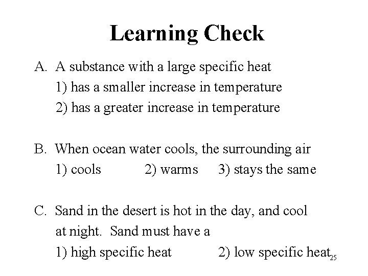 Learning Check A. A substance with a large specific heat 1) has a smaller