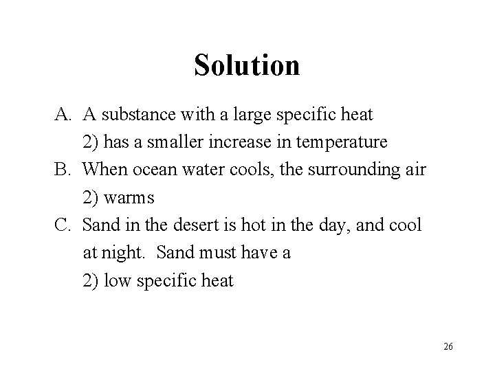 Solution A. A substance with a large specific heat 2) has a smaller increase