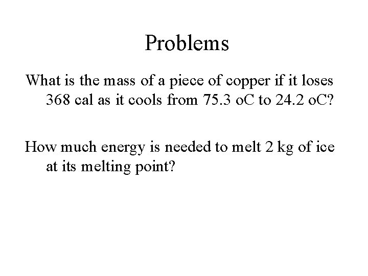 Problems What is the mass of a piece of copper if it loses 368