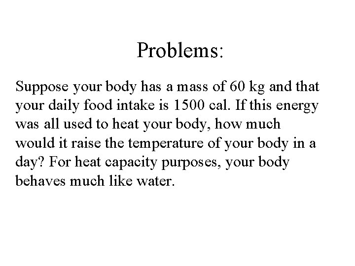 Problems: Suppose your body has a mass of 60 kg and that your daily