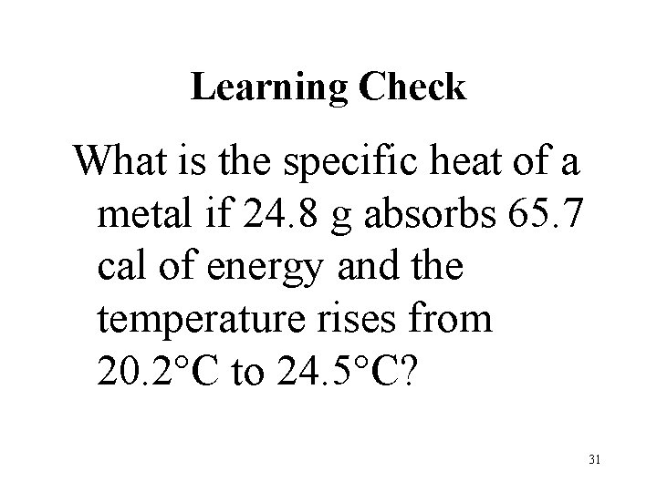 Learning Check What is the specific heat of a metal if 24. 8 g