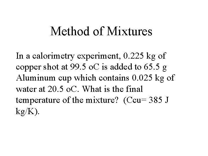 Method of Mixtures In a calorimetry experiment, 0. 225 kg of copper shot at