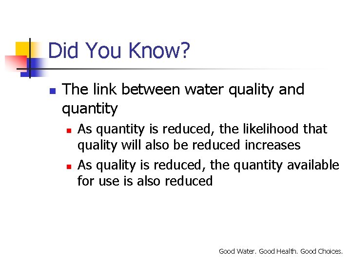 Did You Know? n The link between water quality and quantity n n As