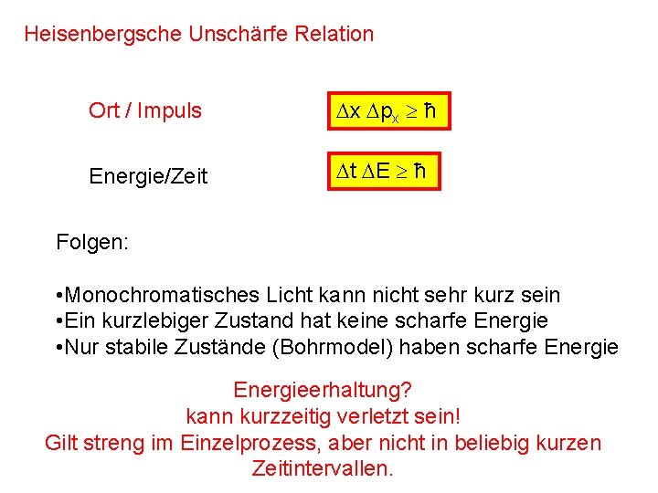 Heisenbergsche Unschärfe Relation Ort / Impuls x px ħ Energie/Zeit t E ħ Folgen: