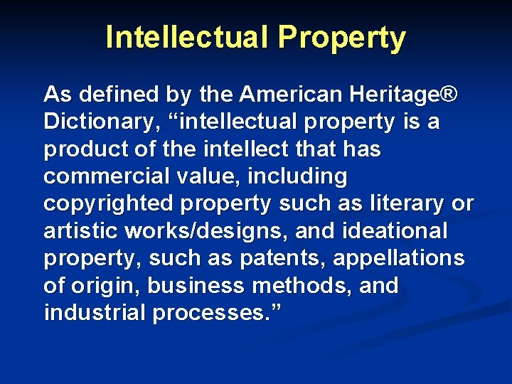 Intellectual Property As defined by the American Heritage® Dictionary, “intellectual property is a product