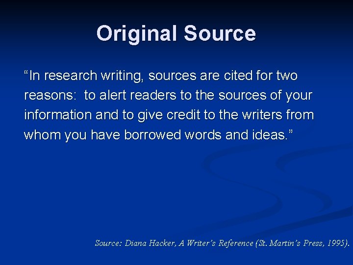 Original Source “In research writing, sources are cited for two reasons: to alert readers