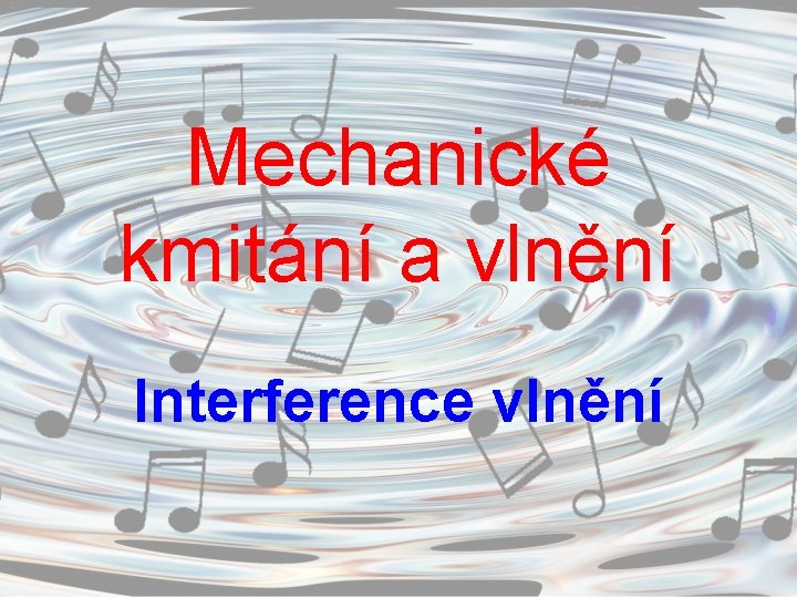 Mechanické kmitání a vlnění Interference vlnění 