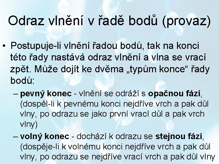 Odraz vlnění v řadě bodů (provaz) • Postupuje-li vlnění řadou bodů, tak na konci