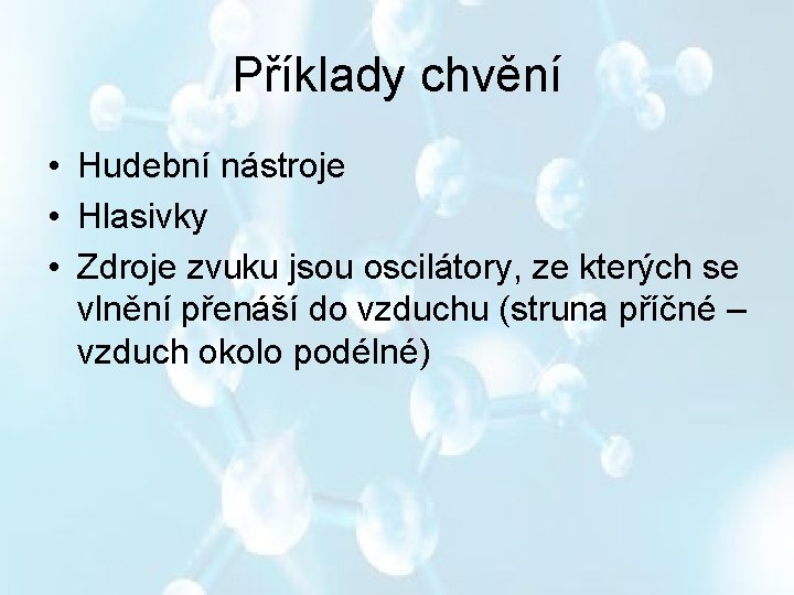 Příklady chvění • Hudební nástroje • Hlasivky • Zdroje zvuku jsou oscilátory, ze kterých