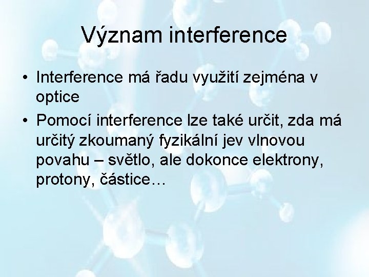 Význam interference • Interference má řadu využití zejména v optice • Pomocí interference lze