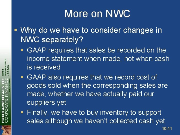 More on NWC § Why do we have to consider changes in NWC separately?