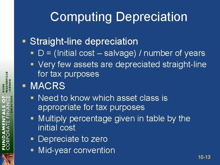 Computing Depreciation § Straight-line depreciation § D = (Initial cost – salvage) / number