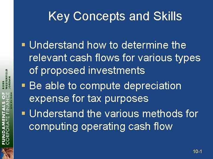 Key Concepts and Skills § Understand how to determine the relevant cash flows for
