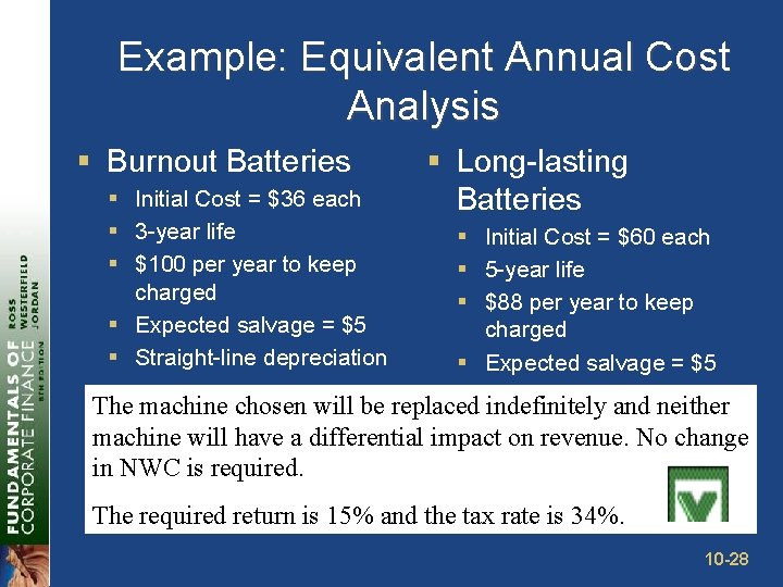 Example: Equivalent Annual Cost Analysis § Burnout Batteries § Initial Cost = $36 each