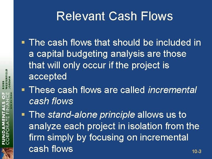 Relevant Cash Flows § The cash flows that should be included in a capital