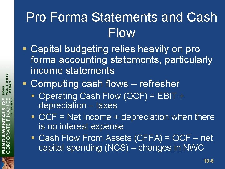 Pro Forma Statements and Cash Flow § Capital budgeting relies heavily on pro forma