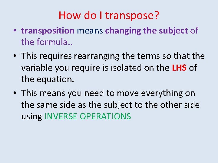 How do I transpose? • transposition means changing the subject of the formula. .