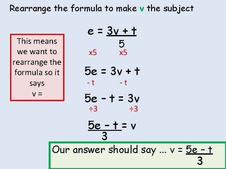 Rearrange the formula to make v the subject This means we want to rearrange