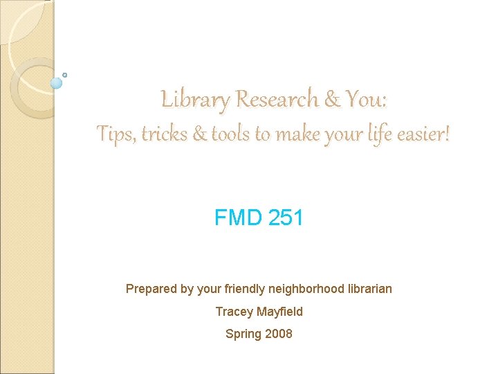 Library Research & You: Tips, tricks & tools to make your life easier! FMD