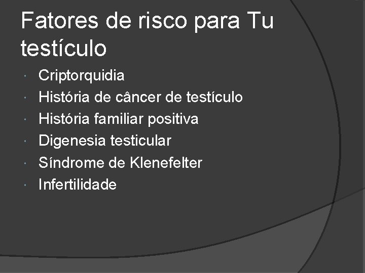 Fatores de risco para Tu testículo Criptorquidia História de câncer de testículo História familiar