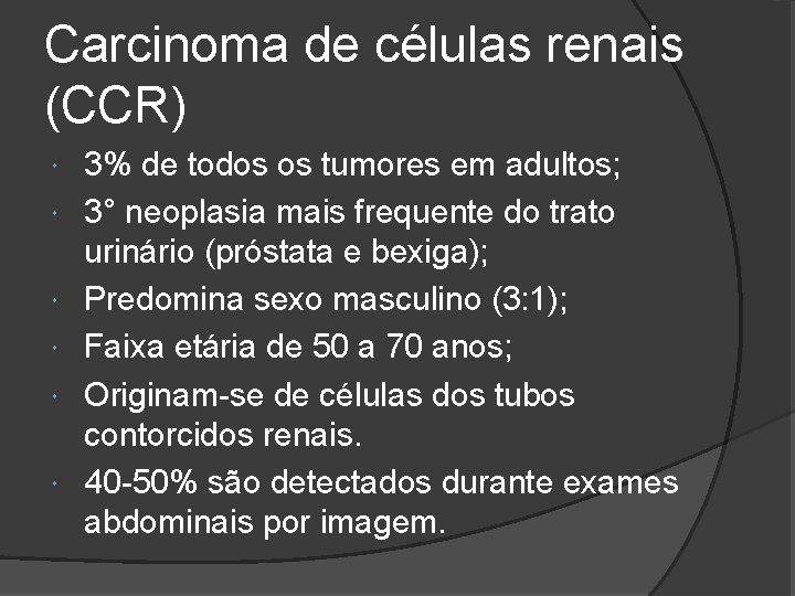 Carcinoma de células renais (CCR) 3% de todos os tumores em adultos; 3° neoplasia
