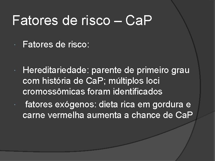 Fatores de risco – Ca. P Fatores de risco: Hereditariedade: parente de primeiro grau