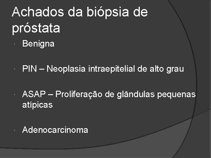 Achados da biópsia de próstata Benigna PIN – Neoplasia intraepitelial de alto grau ASAP