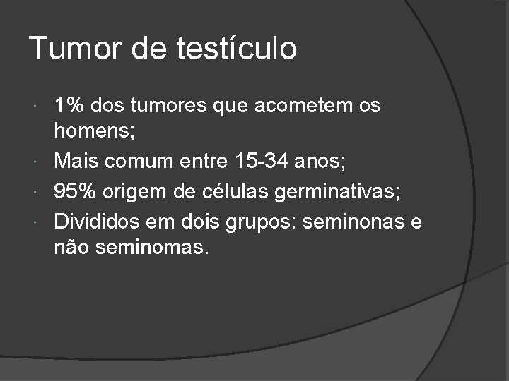 Tumor de testículo 1% dos tumores que acometem os homens; Mais comum entre 15