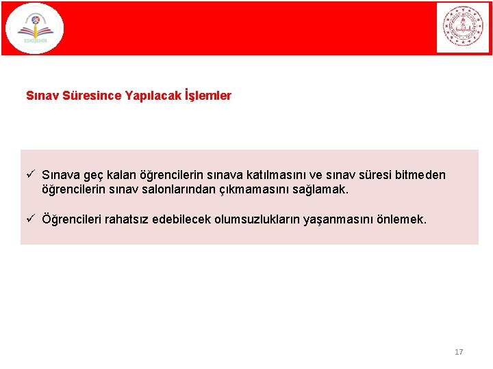 Sınav Süresince Yapılacak İşlemler ü Sınava geç kalan öğrencilerin sınava katılmasını ve sınav süresi