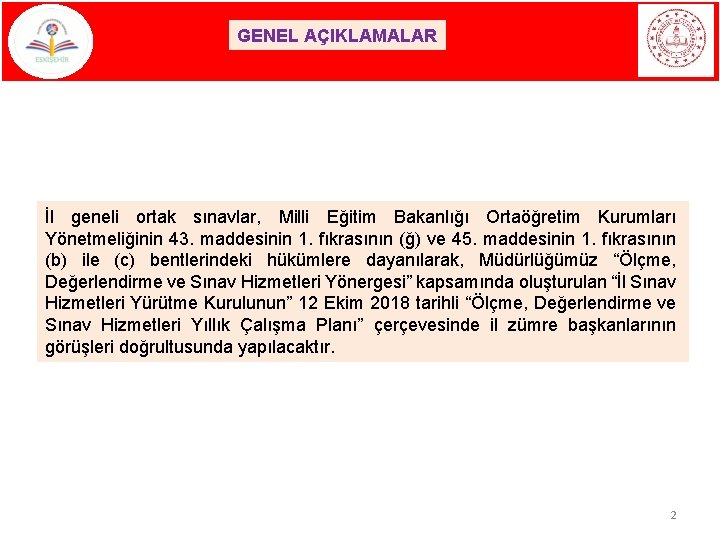 GENEL AÇIKLAMALAR İl geneli ortak sınavlar, Milli Eğitim Bakanlığı Ortaöğretim Kurumları Yönetmeliğinin 43. maddesinin