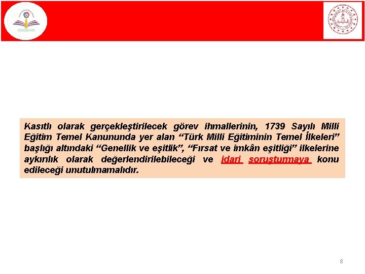 Kasıtlı olarak gerçekleştirilecek görev ihmallerinin, 1739 Sayılı Milli Eğitim Temel Kanununda yer alan “Türk