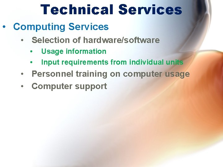 Technical Services • Computing Services • Selection of hardware/software • • Usage information Input