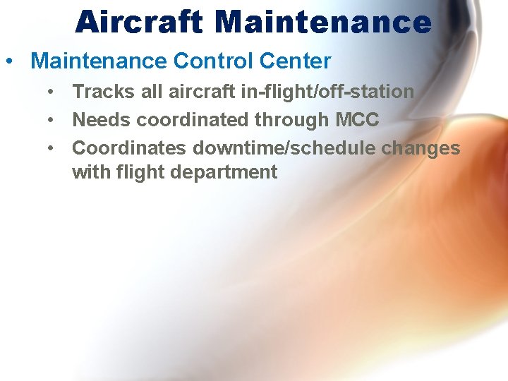 Aircraft Maintenance • Maintenance Control Center • Tracks all aircraft in-flight/off-station • Needs coordinated