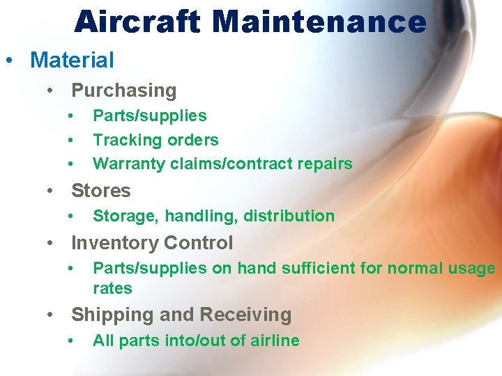 Aircraft Maintenance • Material • Purchasing • • • Parts/supplies Tracking orders Warranty claims/contract