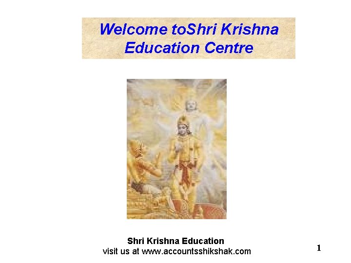 Welcome to. Shri Krishna Education Centre Shri Krishna Education visit us at www. accountsshikshak.