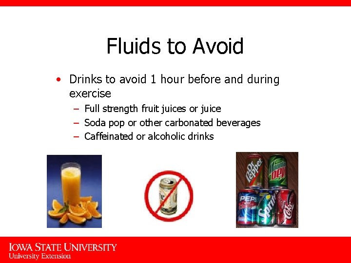 Fluids to Avoid • Drinks to avoid 1 hour before and during exercise –