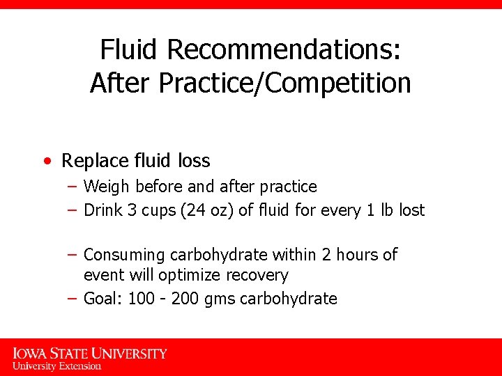 Fluid Recommendations: After Practice/Competition • Replace fluid loss – Weigh before and after practice