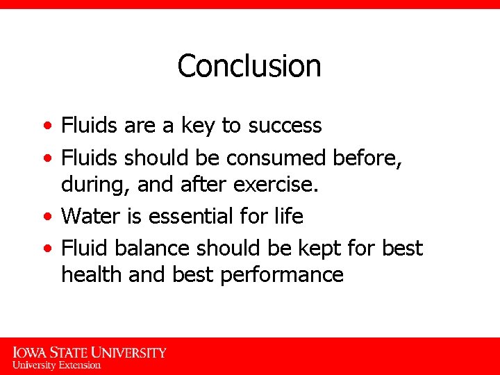 Conclusion • Fluids are a key to success • Fluids should be consumed before,